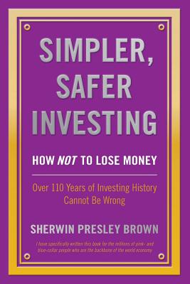 Seller image for Simpler, Safer Investing: How NOT to Lose Money, Over 110 Years of Investing History Cannot Be Wrong (Paperback or Softback) for sale by BargainBookStores