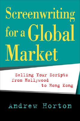 Imagen del vendedor de Screenwriting for a Global Market: Selling Your Scripts from Hollywood to Hong Kong (Paperback or Softback) a la venta por BargainBookStores