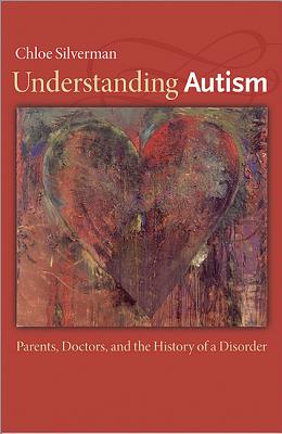 Image du vendeur pour Understanding Autism: Parents, Doctors, and the History of a Disorder (Paperback or Softback) mis en vente par BargainBookStores