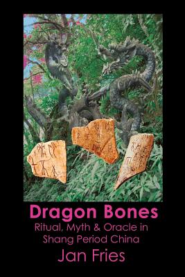 Imagen del vendedor de Dragon Bones: Ritual, Myth and Oracle in Shang Period China (Paperback or Softback) a la venta por BargainBookStores