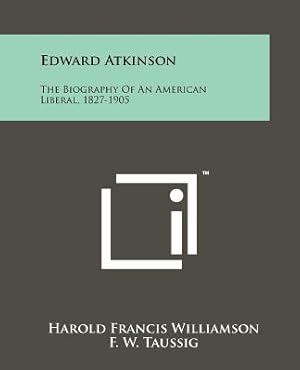 Seller image for Edward Atkinson: The Biography Of An American Liberal, 1827-1905 (Paperback or Softback) for sale by BargainBookStores