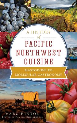 Imagen del vendedor de A History of Pacific Northwest Cuisine: Mastodons to Molecular Gastronomy (Hardback or Cased Book) a la venta por BargainBookStores