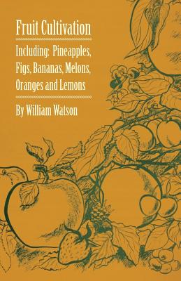 Bild des Verkufers fr Fruit Cultivation - Including: Figs, Pineapples, Bananas, Melons, Oranges and Lemons (Paperback or Softback) zum Verkauf von BargainBookStores