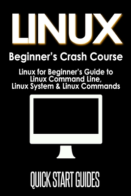 Seller image for LINUX Beginner's Crash Course: Linux for Beginner's Guide to Linux Command Line, Linux System & Linux Commands (Paperback or Softback) for sale by BargainBookStores