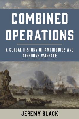 Seller image for Combined Operations: A Global History of Amphibious and Airborne Warfare (Paperback or Softback) for sale by BargainBookStores