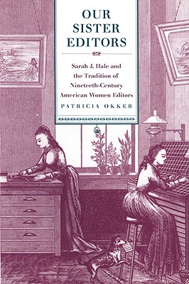 Bild des Verkufers fr Our Sister Editors: Sarah J. Hale and the Tradition of Nineteenth-Century American Women Editors (Paperback or Softback) zum Verkauf von BargainBookStores