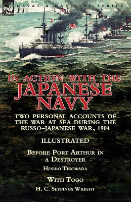 Seller image for In Action With the Japanese Navy: Two Personal Accounts of the War at Sea During the Russo-Japanese War, 1904-Before Port Arthur in a Destroyer by Hes (Paperback or Softback) for sale by BargainBookStores