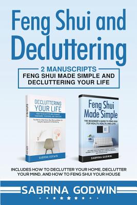 Seller image for Feng Shui and Decluttering: 2 Manuscripts - Feng Shui Made Simple and Decluttering Your Life: Includes How to Declutter Your Home, Declutter Your (Paperback or Softback) for sale by BargainBookStores