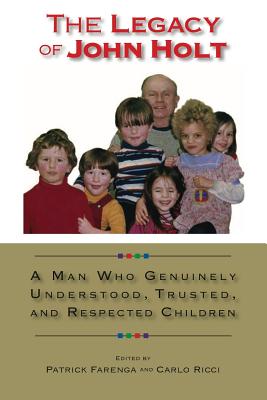 Imagen del vendedor de The Legacy of John Holt: A Man Who Genuinely Understood, Trusted, and Respected Children (Paperback or Softback) a la venta por BargainBookStores