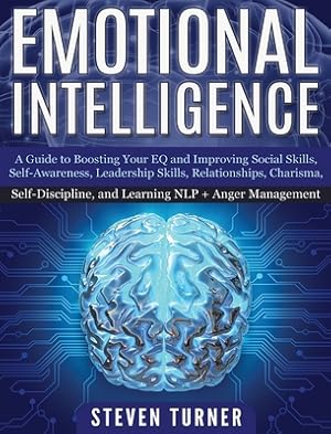 Image du vendeur pour Emotional Intelligence: A Guide to Boosting Your EQ and Improving Social Skills, Self- Awareness, Leadership Skills, Relationships, Charisma, (Hardback or Cased Book) mis en vente par BargainBookStores