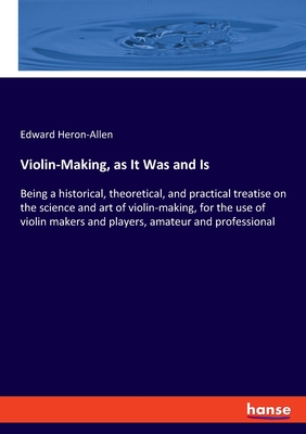 Seller image for Violin-Making, as It Was and Is: Being a historical, theoretical, and practical treatise on the science and art of violin-making, for the use of violi (Paperback or Softback) for sale by BargainBookStores