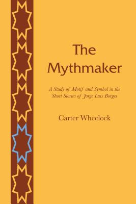 Immagine del venditore per The Mythmaker: A Study of Motif and Symbol in the Short Stories of Jorge Luis Borges (Paperback or Softback) venduto da BargainBookStores