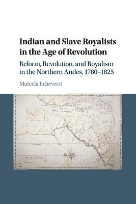 Image du vendeur pour Indian and Slave Royalists in the Age of Revolution: Reform, Revolution, and Royalism in the Northern Andes, 1780-1825 (Paperback or Softback) mis en vente par BargainBookStores