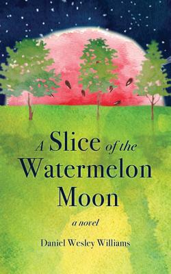 Seller image for A Slice of the Watermelon Moon (Paperback or Softback) for sale by BargainBookStores