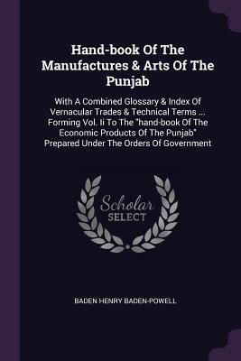 Image du vendeur pour Hand-book Of The Manufactures & Arts Of The Punjab: With A Combined Glossary & Index Of Vernacular Trades & Technical Terms . Forming Vol. Ii To The (Paperback or Softback) mis en vente par BargainBookStores