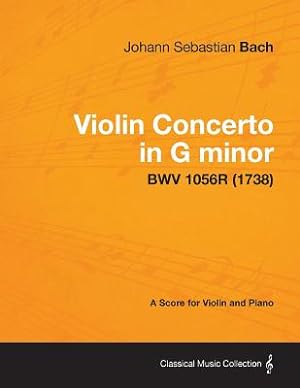 Bild des Verkufers fr Violin Concerto in G minor - A Score for Violin and Piano BWV 1056R (1738) (Paperback or Softback) zum Verkauf von BargainBookStores