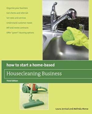 Seller image for How to Start a Home-Based Housecleaning Business: * Organize Your Business * Get Clients and Referrals * Set Rates and Services * Understand Customer (Paperback or Softback) for sale by BargainBookStores