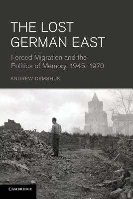 Bild des Verkufers fr The Lost German East: Forced Migration and the Politics of Memory, 1945-1970 (Paperback or Softback) zum Verkauf von BargainBookStores