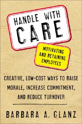 Seller image for Handle with Care: Motivating and Retaining Employees: Creative, Lost-Cost Ways to Raise Morale, Increase Commitment, and Reduce Turnover (Paperback or Softback) for sale by BargainBookStores