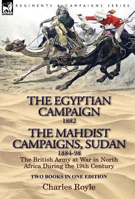Seller image for The Egyptian Campaign, 1882 & the Mahdist Campaigns, Sudan 1884-98 Two Books in One Edition: The British Army at War in North Africa During the 19th C (Hardback or Cased Book) for sale by BargainBookStores