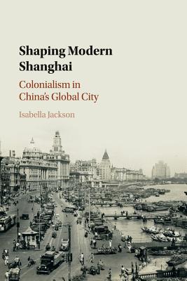 Image du vendeur pour Shaping Modern Shanghai: Colonialism in China's Global City (Paperback or Softback) mis en vente par BargainBookStores