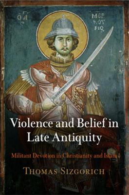 Seller image for Violence and Belief in Late Antiquity: Militant Devotion in Christianity and Islam (Paperback or Softback) for sale by BargainBookStores