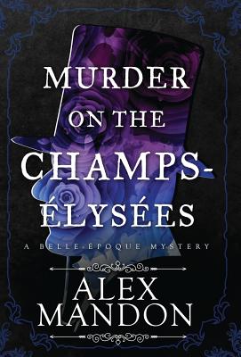 Bild des Verkufers fr Murder on the Champs-�lys�es: A Belle-�poque Mystery (Hardback or Cased Book) zum Verkauf von BargainBookStores