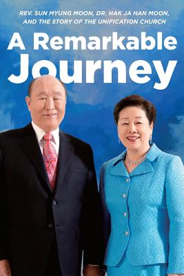 Seller image for A Remarkable Journey: A timeline of Rev. Sun Myung Moon, Dr. Hak Ja Han Moon, and the Unification Church (Paperback or Softback) for sale by BargainBookStores
