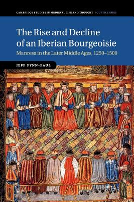 Imagen del vendedor de The Rise and Decline of an Iberian Bourgeoisie: Manresa in the Later Middle Ages, 1250-1500 (Paperback or Softback) a la venta por BargainBookStores