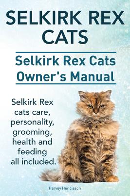 Immagine del venditore per Selkirk Rex Cats. Selkirk Rex Cats Ownerss Manual. Selkirk Rex cats care, personality, grooming, health and feeding all included. (Paperback or Softback) venduto da BargainBookStores