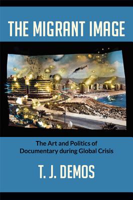 Image du vendeur pour The Migrant Image: The Art and Politics of Documentary During Global Crisis (Paperback or Softback) mis en vente par BargainBookStores