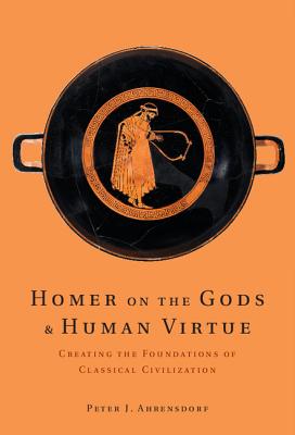 Immagine del venditore per Homer on the Gods and Human Virtue: Creating the Foundations of Classical Civilization (Hardback or Cased Book) venduto da BargainBookStores