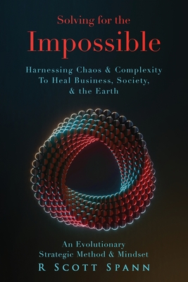 Bild des Verkufers fr Solving for The Impossible.: Harnessing Chaos & Complexity to Heal Business, Society & the Earth (Paperback or Softback) zum Verkauf von BargainBookStores
