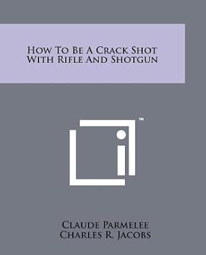 Imagen del vendedor de How to Be a Crack Shot with Rifle and Shotgun (Paperback or Softback) a la venta por BargainBookStores