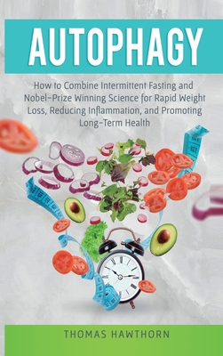 Seller image for Autophagy: How to Combine Intermittent Fasting and Nobel-Prize Winning Science for Rapid Weight Loss, Reducing Inflammation, and (Hardback or Cased Book) for sale by BargainBookStores