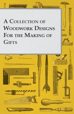 Imagen del vendedor de A Collection of Woodwork Designs for the Making of Gifts (Paperback or Softback) a la venta por BargainBookStores