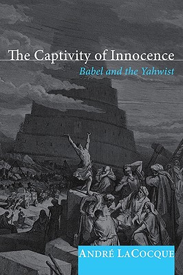 Imagen del vendedor de The Captivity of Innocence: Babel and the Yahwist (Paperback or Softback) a la venta por BargainBookStores