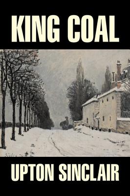 Bild des Verkufers fr King Coal by Upton Sinclair, Fiction, Classics, Literary (Hardback or Cased Book) zum Verkauf von BargainBookStores