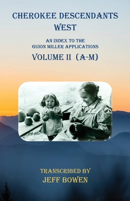 Immagine del venditore per Cherokee Descendants West Volume II (A-M): An Index to the Guion Miller Applications (Paperback or Softback) venduto da BargainBookStores