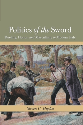 Bild des Verkufers fr Politics of the Sword: Dueling, Honor, and Masculinity in Modern Italy (Paperback or Softback) zum Verkauf von BargainBookStores