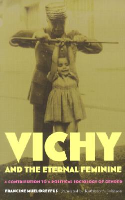 Seller image for Vichy and the Eternal Feminine: A Contribution to a Political Sociology of Gender (Paperback or Softback) for sale by BargainBookStores