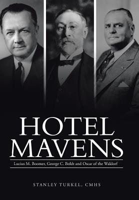 Bild des Verkufers fr Hotel Mavens: Lucius M. Boomer, George C. Boldt and Oscar of the Waldorf (Hardback or Cased Book) zum Verkauf von BargainBookStores