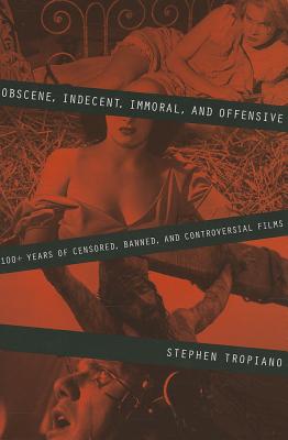 Seller image for Obscene, Indecent, Immoral & Offensive: 100+ Years of Censored, Banned and Controversial Films (Paperback or Softback) for sale by BargainBookStores