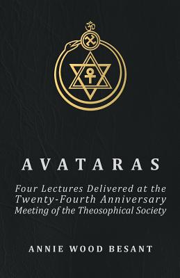 Image du vendeur pour Avataras - Four Lectures Delivered at the Twenty-Fourth Anniversary Meeting of the Theosophical Society at Adyar, Madras, December, 1899 (Paperback or Softback) mis en vente par BargainBookStores