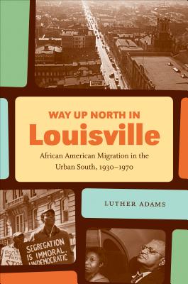 Imagen del vendedor de Way Up North in Louisville: African American Migration in the Urban South, 1930-1970 (Paperback or Softback) a la venta por BargainBookStores