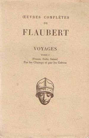 Immagine del venditore per Oeuvres compltes de Flaubert. Voyages. Tome I. Bordeaux, Le Pays Basque, les Pyrnes, le Languedoc, Arles, Marseille, Toulon, La Corse (1840). Provence, Italie du Nord, Suisse (1848). Par les champs et par les grves : Touraine et Bretagne (1848) venduto da Bij tij en ontij ...