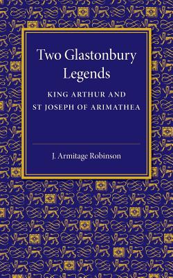 Image du vendeur pour Two Glastonbury Legends: King Arthur and St Joseph of Arimathea (Paperback or Softback) mis en vente par BargainBookStores