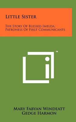 Bild des Verkufers fr Little Sister: The Story Of Blessed Imelda, Patroness Of First Communicants (Hardback or Cased Book) zum Verkauf von BargainBookStores