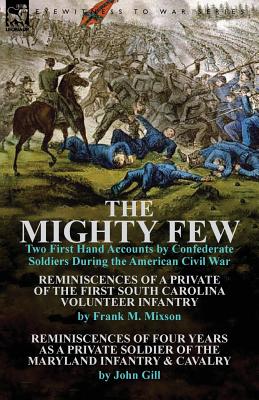 Imagen del vendedor de The Mighty Few: Two First Hand Accounts by Confederate Soldiers During the American Civil War-Reminiscences of a Private of the First (Paperback or Softback) a la venta por BargainBookStores