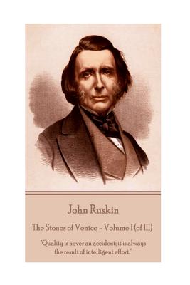 Immagine del venditore per John Ruskin - The Stones of Venice - Volume I (of III): "Quality is never an accident; it is always the result of intelligent effort." (Paperback or Softback) venduto da BargainBookStores